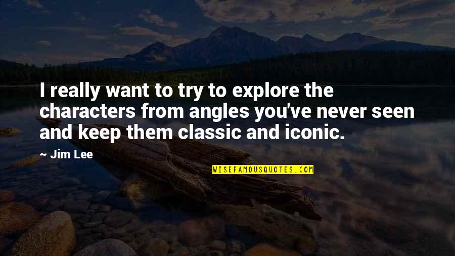 Lodigiani Calcio Quotes By Jim Lee: I really want to try to explore the Lodigiani Calcio Quotes By Jim Lee: I really want to try to explore the