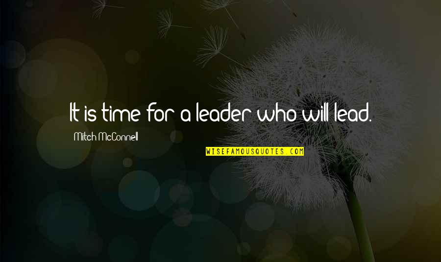 Lodigiani Obituaries Quotes By Mitch McConnell: It is time for a leader who will Lodigiani Obituaries Quotes By Mitch McConnell: It is time for a leader who will