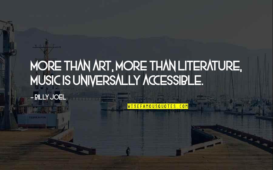 Lodolo Reds Quotes By Billy Joel: More than art, more than literature, music is