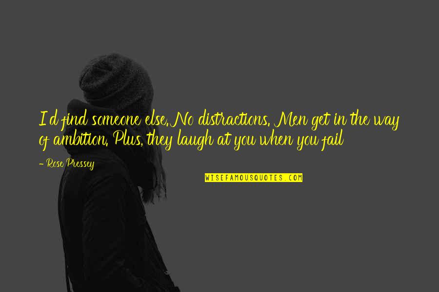 Lodolo Stats Quotes By Rose Pressey: I'd find someone else. No distractions. Men get