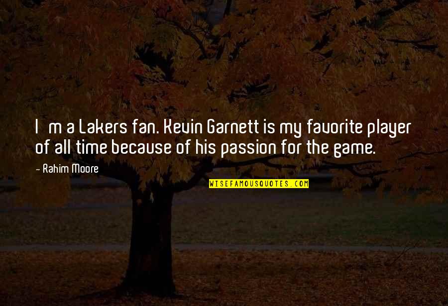 Lodolose Quotes By Rahim Moore: I'm a Lakers fan. Kevin Garnett is my Lodolose Quotes By Rahim Moore: I'm a Lakers fan. Kevin Garnett is my