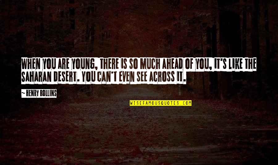 Lodovico Pavoni Quotes By Henry Rollins: When you are young, there is so much Lodovico Pavoni Quotes By Henry Rollins: When you are young, there is so much