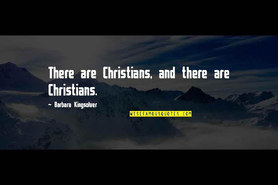 Lodragons Quotes By Barbara Kingsolver: There are Christians, and there are Christians. Lodragons Quotes By Barbara Kingsolver: There are Christians, and there are Christians.