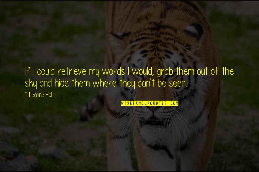 Lodrat Quotes By Leanne Hall: If I could retrieve my words I would, Lodrat Quotes By Leanne Hall: If I could retrieve my words I would,