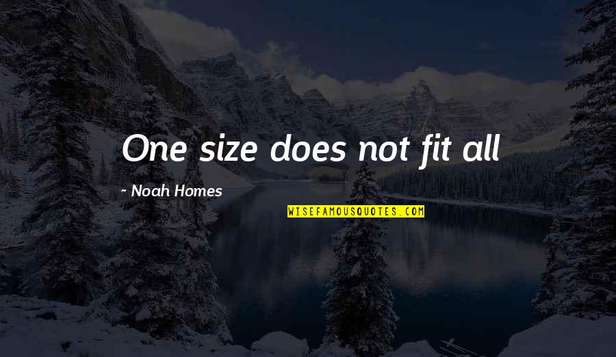 Lodric Collins Quotes By Noah Homes: One size does not fit all