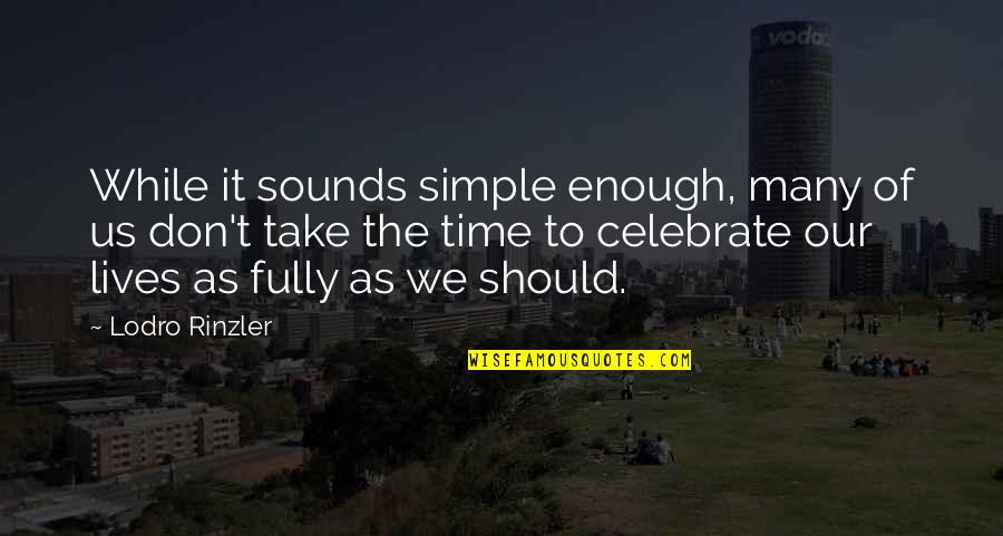 Lodro Rinzler Quotes By Lodro Rinzler: While it sounds simple enough, many of us
