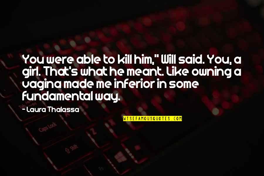 Loduca Associates Quotes By Laura Thalassa: You were able to kill him," Will said. Loduca Associates Quotes By Laura Thalassa: You were able to kill him," Will said.