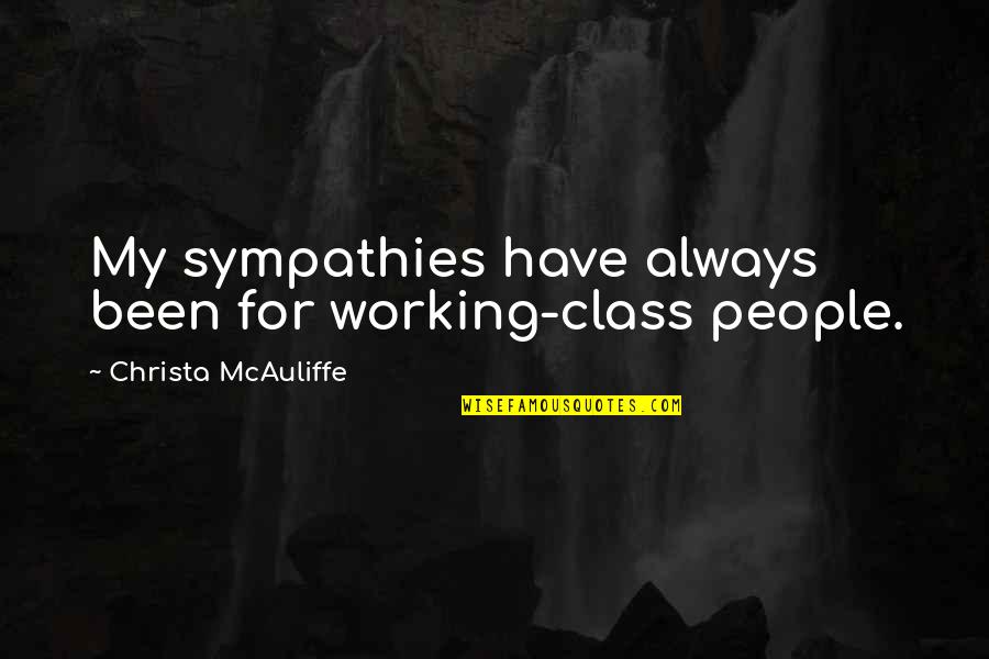 Loeau Koakanu Quotes By Christa McAuliffe: My sympathies have always been for working-class people. Loeau Koakanu Quotes By Christa McAuliffe: My sympathies have always been for working-class people.
