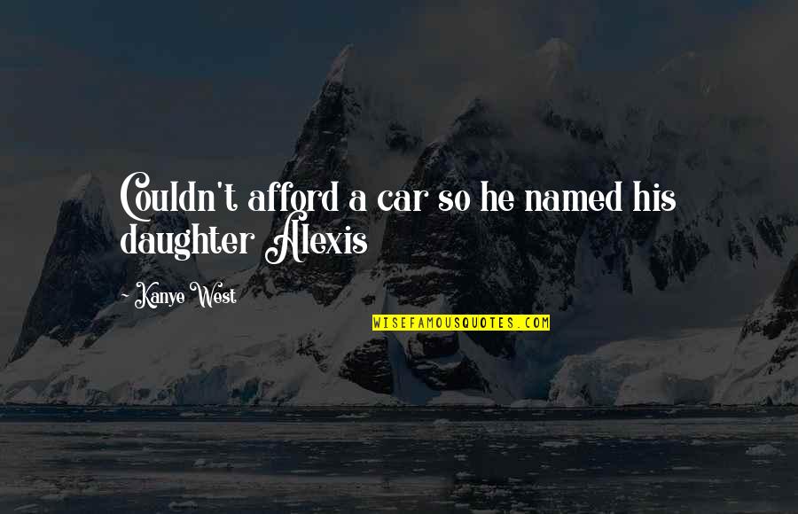 Loeb Strauss Quotes By Kanye West: Couldn't afford a car so he named his