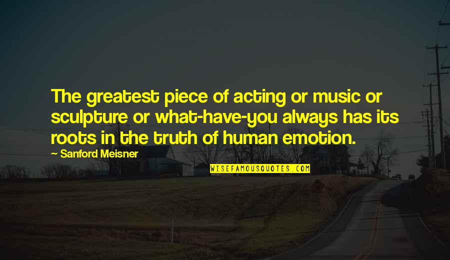 Loeb Strauss Quotes By Sanford Meisner: The greatest piece of acting or music or Loeb Strauss Quotes By Sanford Meisner: The greatest piece of acting or music or