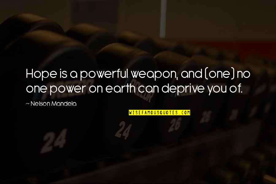 Loechner Millwright Quotes By Nelson Mandela: Hope is a powerful weapon, and (one) no