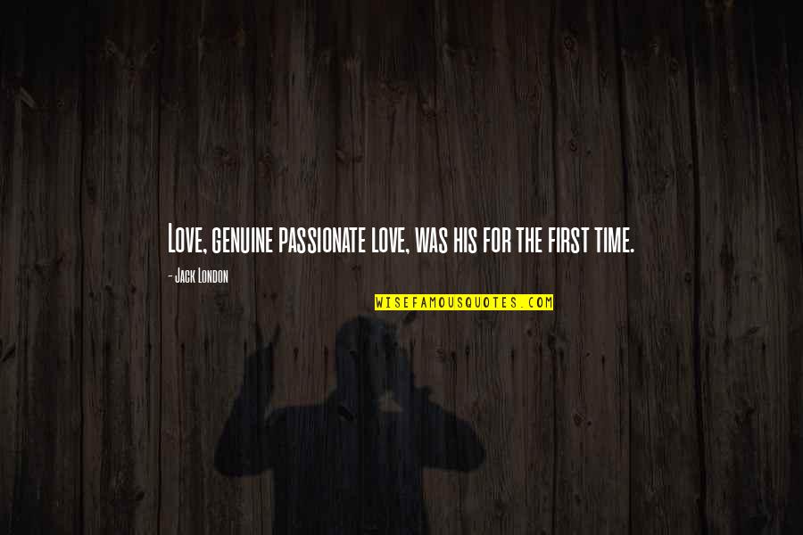 Loeffel Construction Quotes By Jack London: Love, genuine passionate love, was his for the