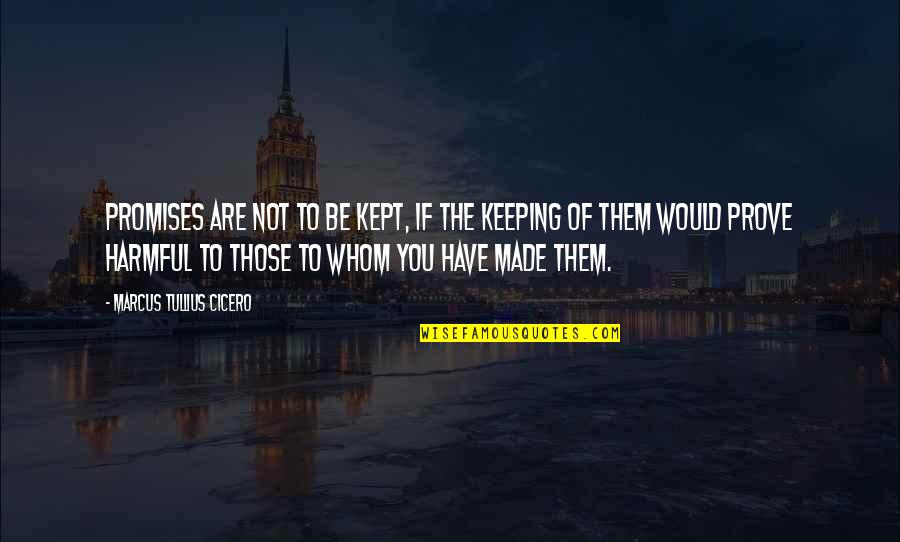 Loeffelholz Quotes By Marcus Tullius Cicero: Promises are not to be kept, if the Loeffelholz Quotes By Marcus Tullius Cicero: Promises are not to be kept, if the