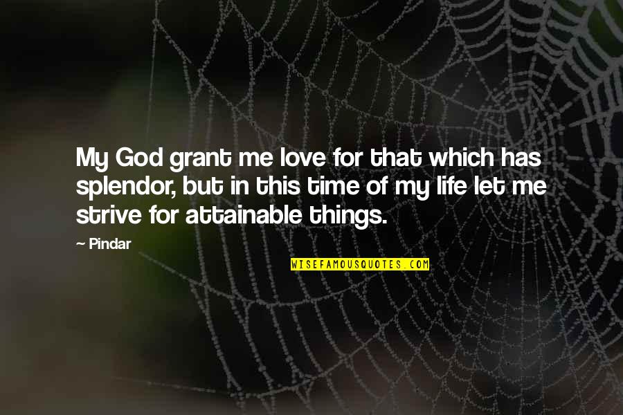 Loeffelholz Quotes By Pindar: My God grant me love for that which Loeffelholz Quotes By Pindar: My God grant me love for that which