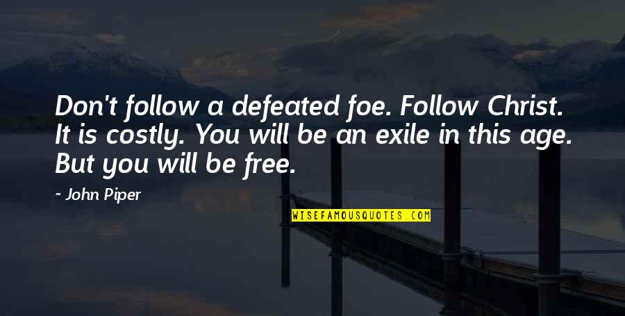 Loehner Quotes By John Piper: Don't follow a defeated foe. Follow Christ. It Loehner Quotes By John Piper: Don't follow a defeated foe. Follow Christ. It