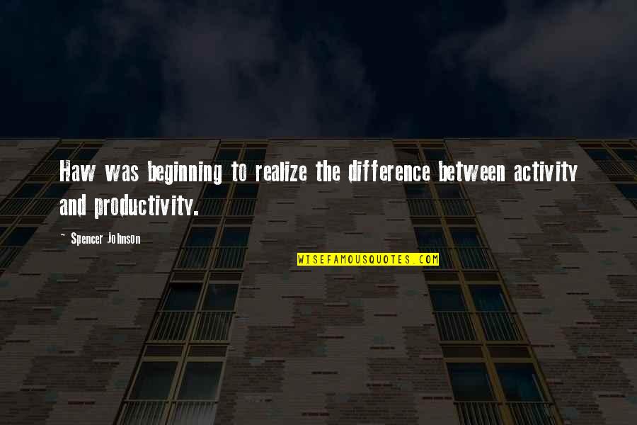 Loehner Quotes By Spencer Johnson: Haw was beginning to realize the difference between