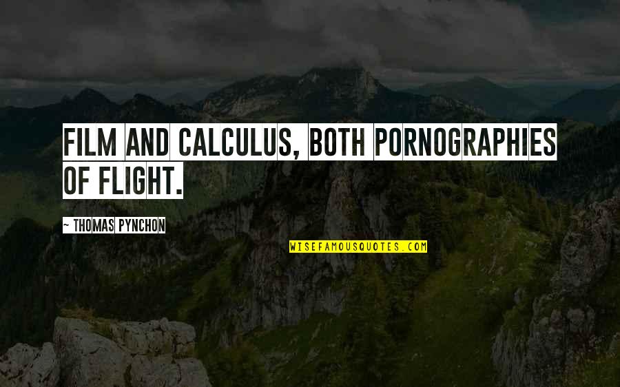 Loehrer Douglas Quotes By Thomas Pynchon: Film and calculus, both pornographies of flight.