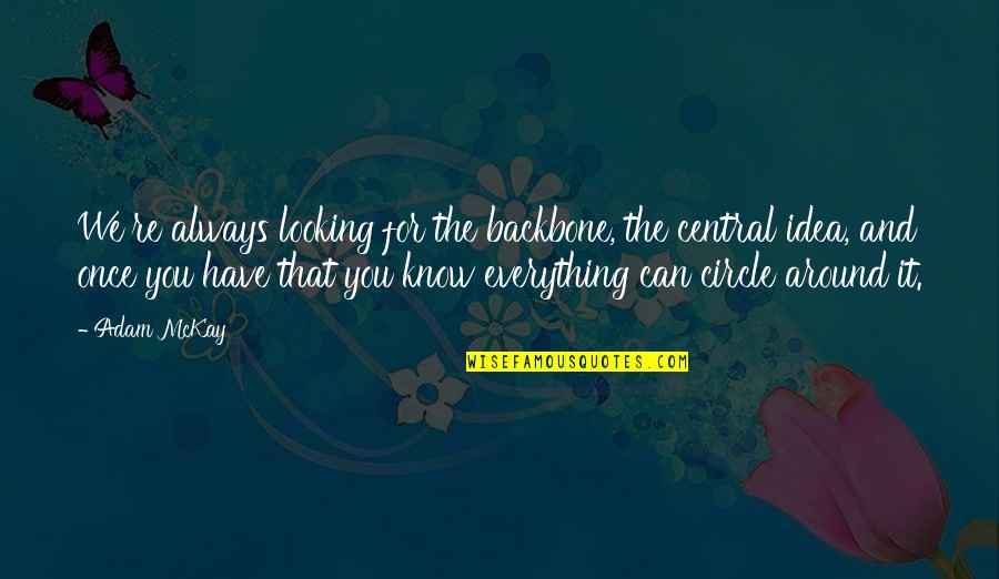 Loejerthusvej Quotes By Adam McKay: We're always looking for the backbone, the central Loejerthusvej Quotes By Adam McKay: We're always looking for the backbone, the central