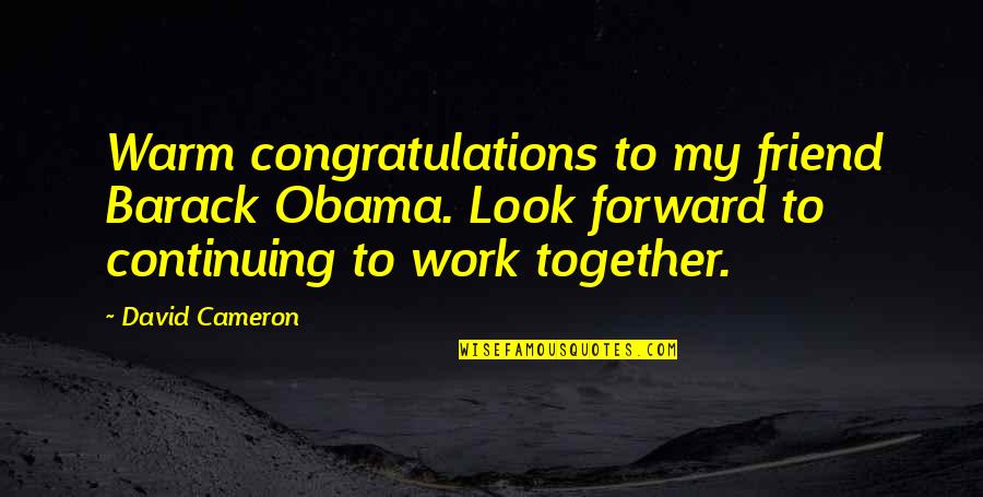 Loeppky Motors Quotes By David Cameron: Warm congratulations to my friend Barack Obama. Look Loeppky Motors Quotes By David Cameron: Warm congratulations to my friend Barack Obama. Look