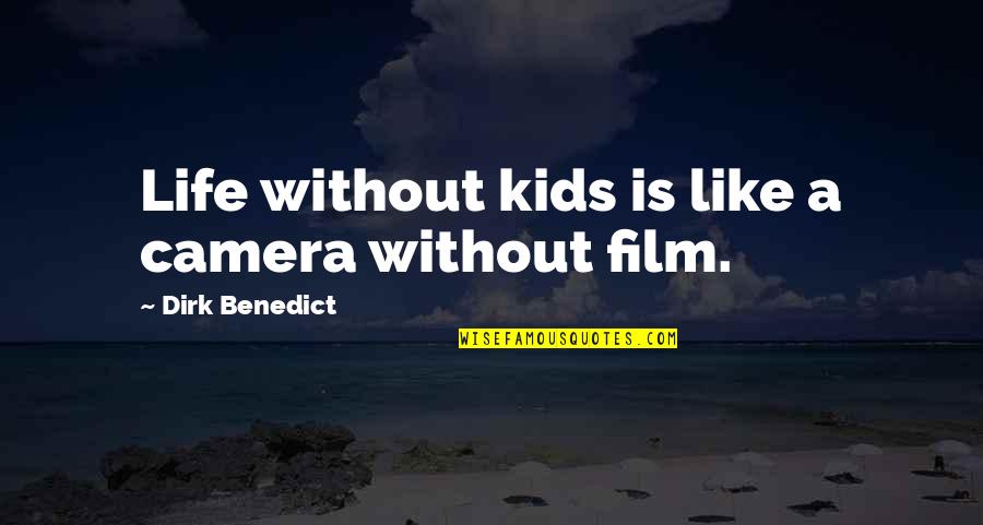 Loeppky Motors Quotes By Dirk Benedict: Life without kids is like a camera without Loeppky Motors Quotes By Dirk Benedict: Life without kids is like a camera without