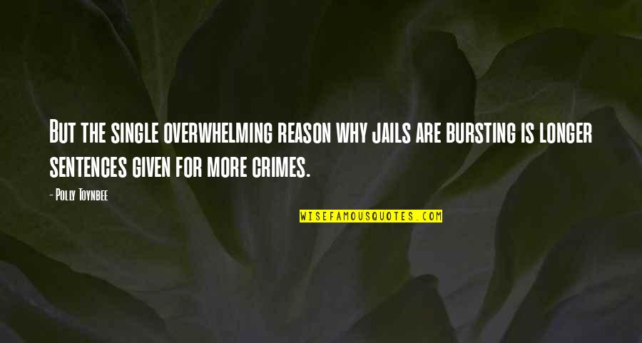 Loeppky Motors Quotes By Polly Toynbee: But the single overwhelming reason why jails are Loeppky Motors Quotes By Polly Toynbee: But the single overwhelming reason why jails are