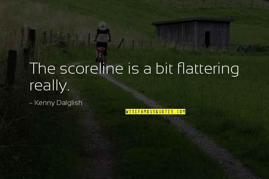 Loertscher Obituary Quotes By Kenny Dalglish: The scoreline is a bit flattering really. Loertscher Obituary Quotes By Kenny Dalglish: The scoreline is a bit flattering really.