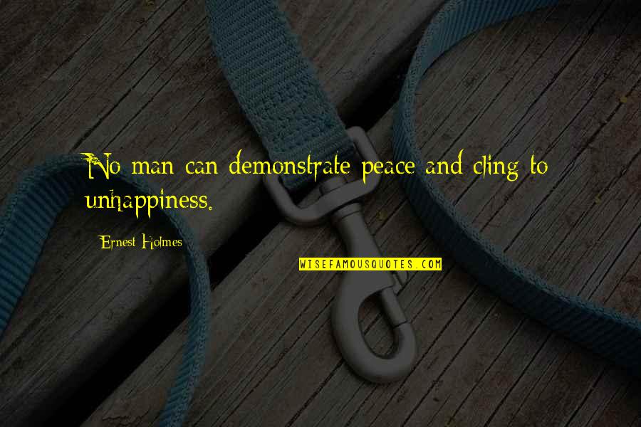 Loesche Quotes By Ernest Holmes: No man can demonstrate peace and cling to