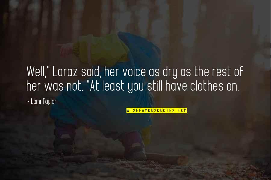 Loeschner Bert Quotes By Laini Taylor: Well," Loraz said, her voice as dry as Loeschner Bert Quotes By Laini Taylor: Well," Loraz said, her voice as dry as