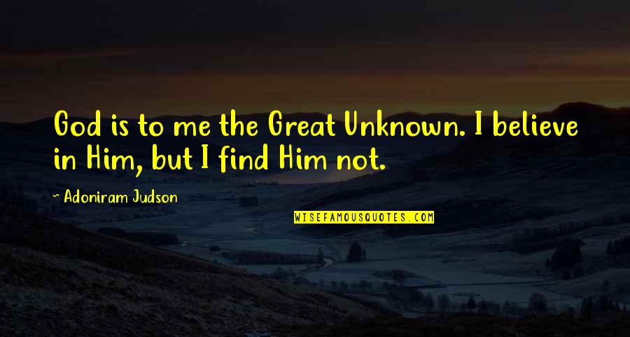Loeschners Miniature Quotes By Adoniram Judson: God is to me the Great Unknown. I Loeschners Miniature Quotes By Adoniram Judson: God is to me the Great Unknown. I
