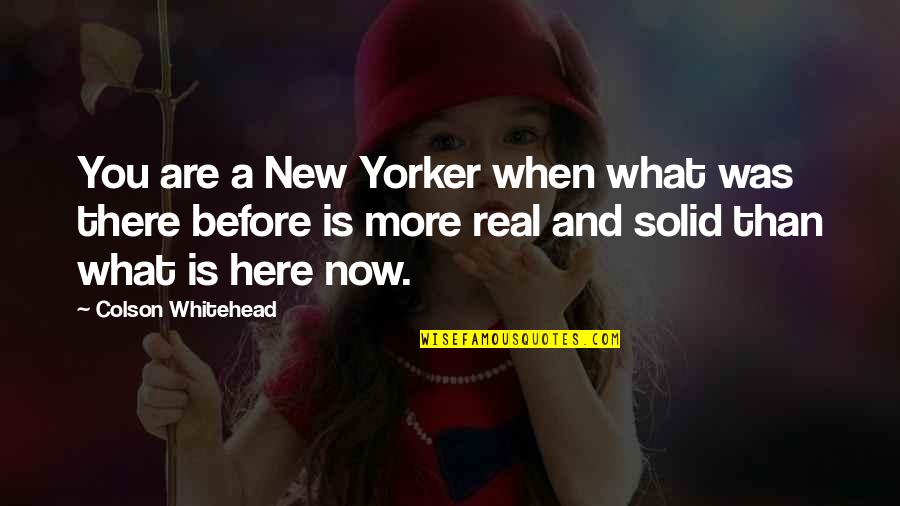 Loeser Quotes By Colson Whitehead: You are a New Yorker when what was