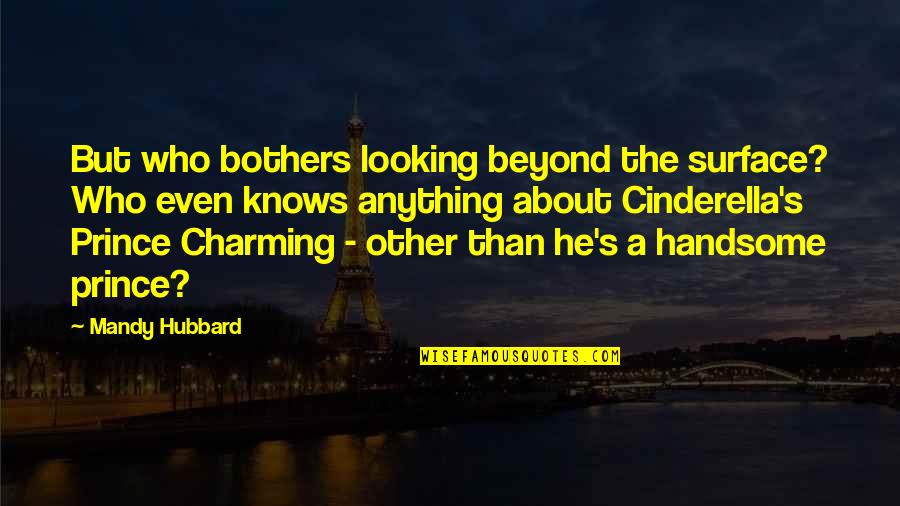 Loessberg Uvalde Quotes By Mandy Hubbard: But who bothers looking beyond the surface? Who Loessberg Uvalde Quotes By Mandy Hubbard: But who bothers looking beyond the surface? Who