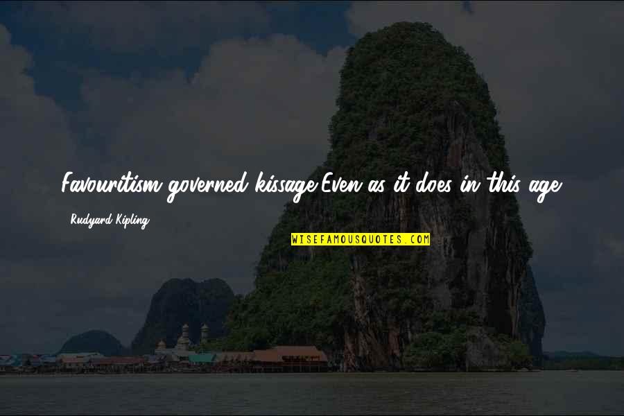 Loessberg Uvalde Quotes By Rudyard Kipling: Favouritism governed kissage,Even as it does in this Loessberg Uvalde Quotes By Rudyard Kipling: Favouritism governed kissage,Even as it does in this