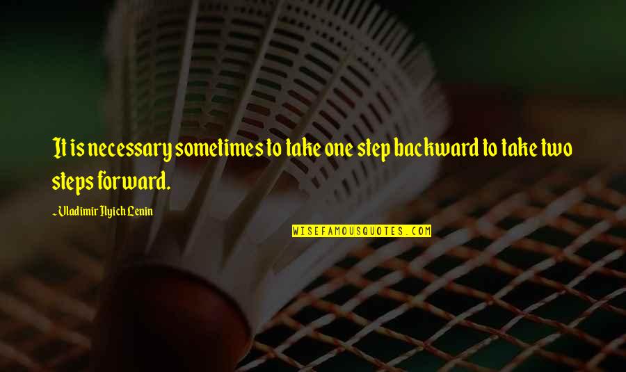 Loewenberg Quotes By Vladimir Ilyich Lenin: It is necessary sometimes to take one step Loewenberg Quotes By Vladimir Ilyich Lenin: It is necessary sometimes to take one step