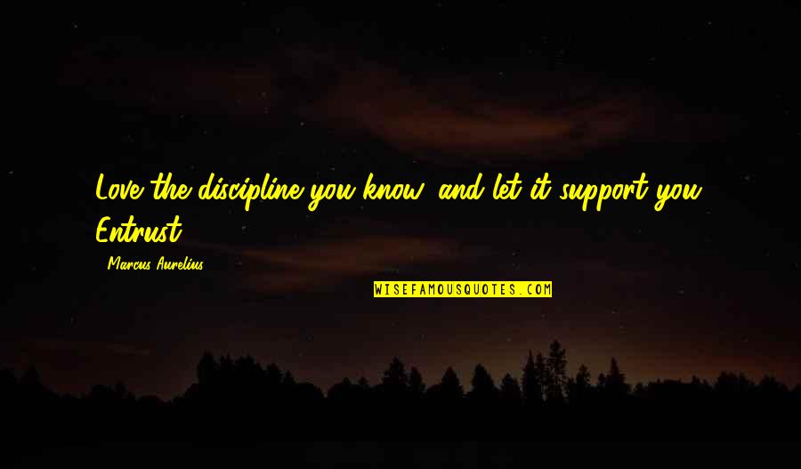 Loewinger Brand Quotes By Marcus Aurelius: Love the discipline you know, and let it
