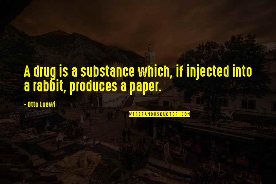 Loewi's Quotes By Otto Loewi: A drug is a substance which, if injected