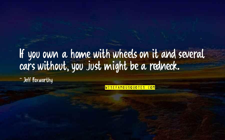 Lofaro Gallery Quotes By Jeff Foxworthy: If you own a home with wheels on