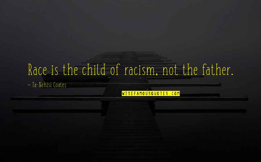 Lofaro Mafia Quotes By Ta-Nehisi Coates: Race is the child of racism, not the Lofaro Mafia Quotes By Ta-Nehisi Coates: Race is the child of racism, not the