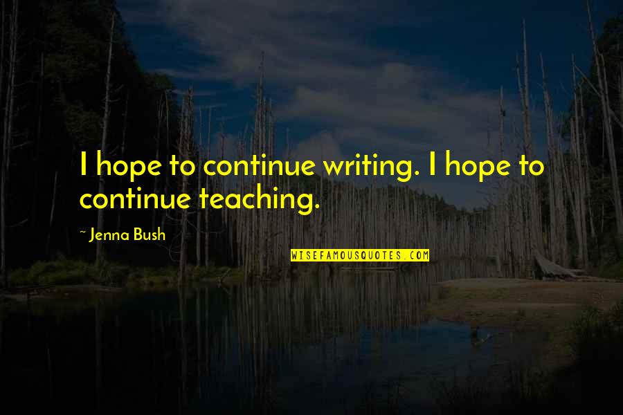 Lofer Webcam Quotes By Jenna Bush: I hope to continue writing. I hope to