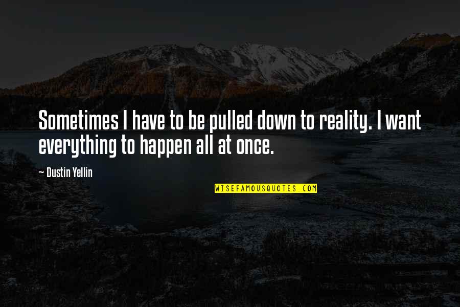 Loffreda Ave Quotes By Dustin Yellin: Sometimes I have to be pulled down to Loffreda Ave Quotes By Dustin Yellin: Sometimes I have to be pulled down to