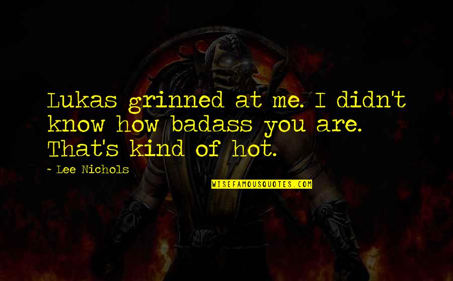 Loffreda Ave Quotes By Lee Nichols: Lukas grinned at me. I didn't know how