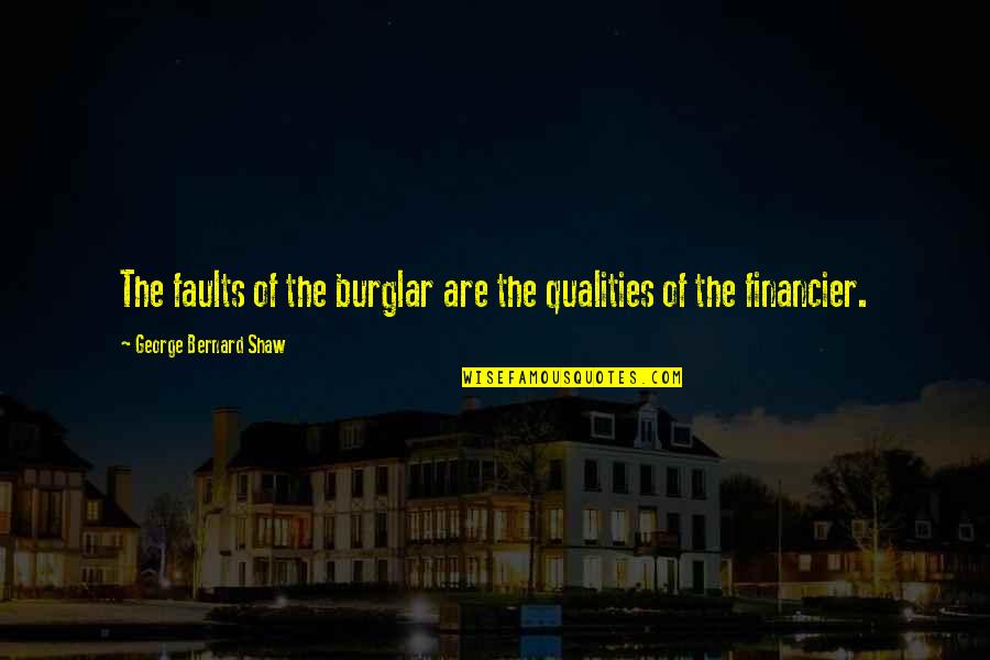 Loffredo Foods Quotes By George Bernard Shaw: The faults of the burglar are the qualities