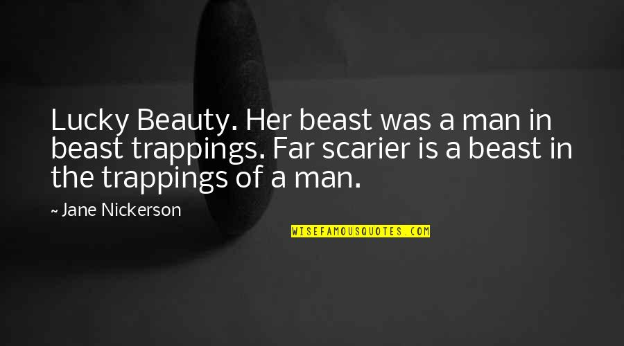 Loffredo Quotes By Jane Nickerson: Lucky Beauty. Her beast was a man in