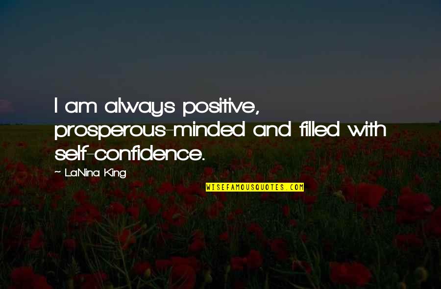 Lofpre Quotes By LaNina King: I am always positive, prosperous-minded and filled with