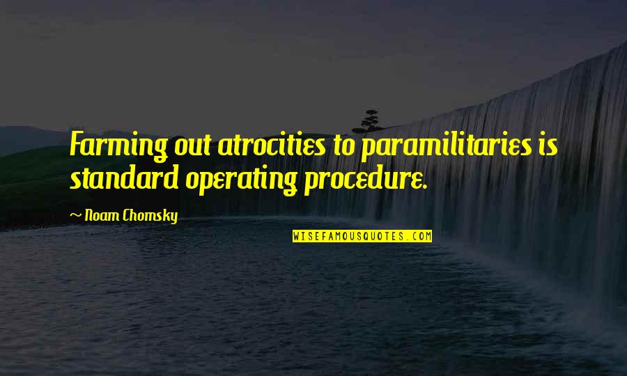 Lofquist Murder Quotes By Noam Chomsky: Farming out atrocities to paramilitaries is standard operating