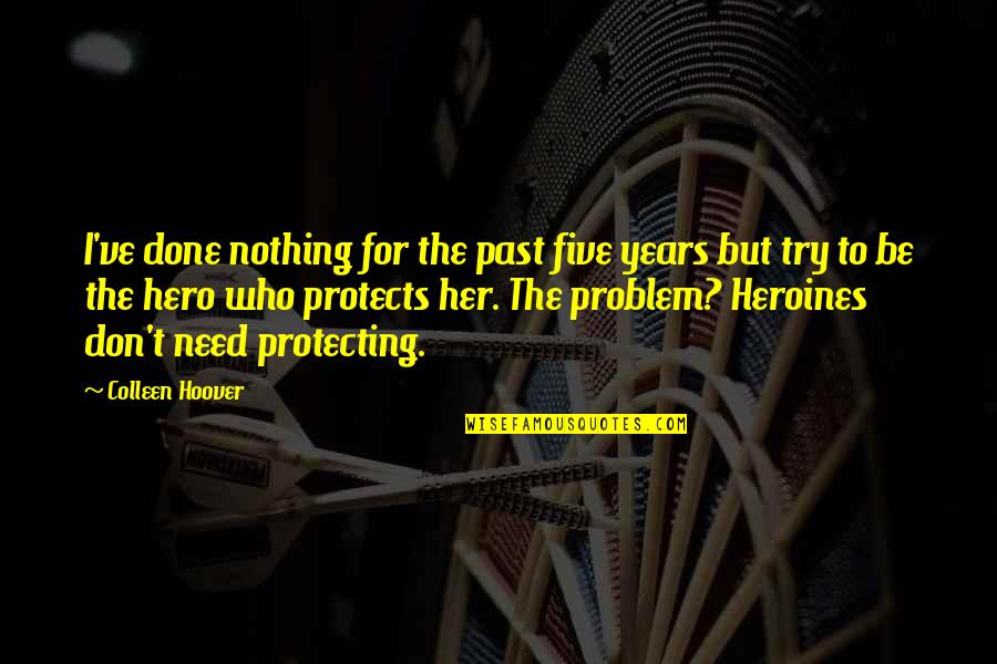Lofquist Welding Quotes By Colleen Hoover: I've done nothing for the past five years Lofquist Welding Quotes By Colleen Hoover: I've done nothing for the past five years