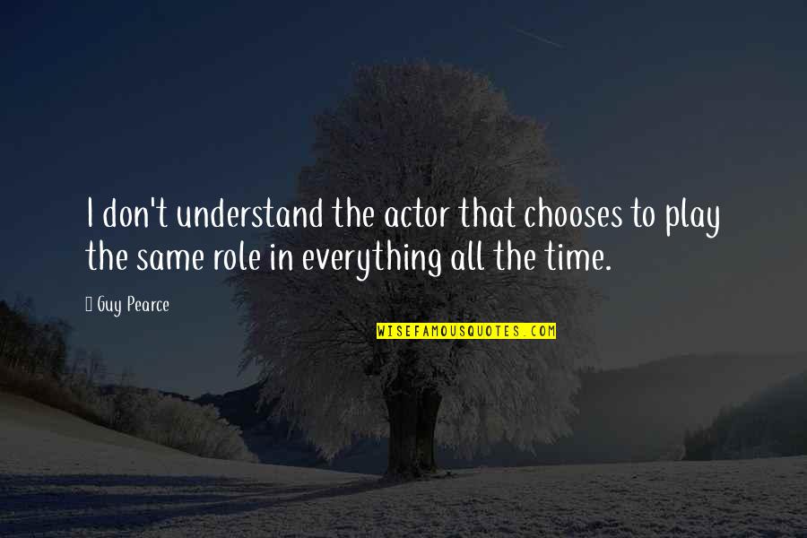 Lofranco Kuvasz Quotes By Guy Pearce: I don't understand the actor that chooses to Lofranco Kuvasz Quotes By Guy Pearce: I don't understand the actor that chooses to