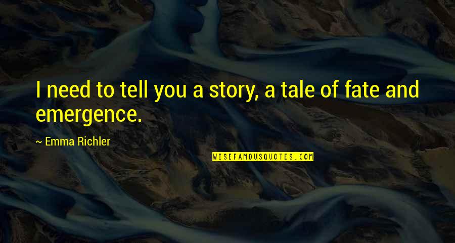 Lofranco Unibg Quotes By Emma Richler: I need to tell you a story, a Lofranco Unibg Quotes By Emma Richler: I need to tell you a story, a