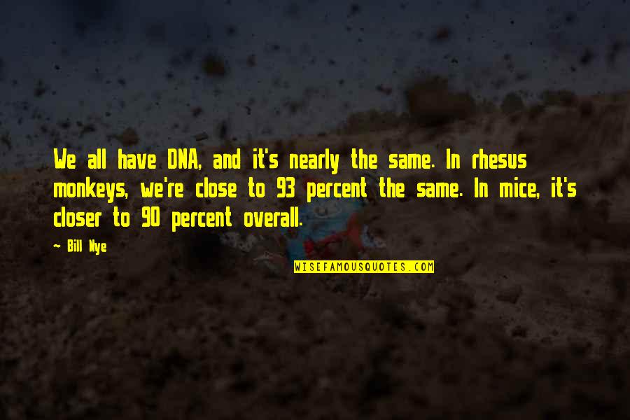 Loft Piggy Quotes By Bill Nye: We all have DNA, and it's nearly the