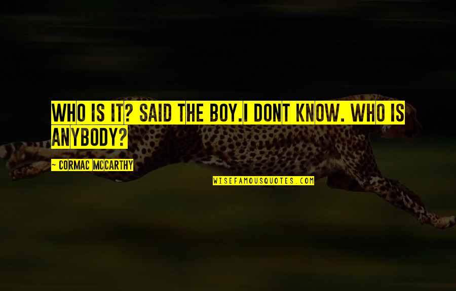 Loft Piggy Quotes By Cormac McCarthy: Who is it? said the boy.I dont know.