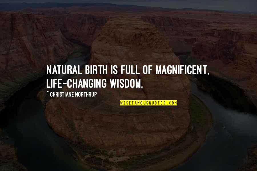 Loft Quotes By Christiane Northrup: Natural birth is full of magnificent, life-changing wisdom.